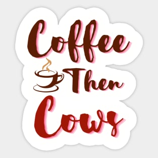 Coffee Then Cows Sticker